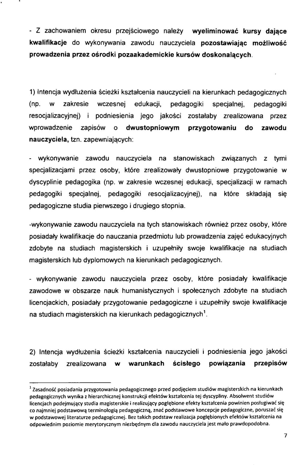 w zakresle wczesnej edukacji, pedagogiki specjalnej, pedagogiki resocjalizacyjnej) i podniesienia jego jakosci zostateby zrealizowana przez wprowadzenie zaplsow o dwustopniowym przygotowaniu do