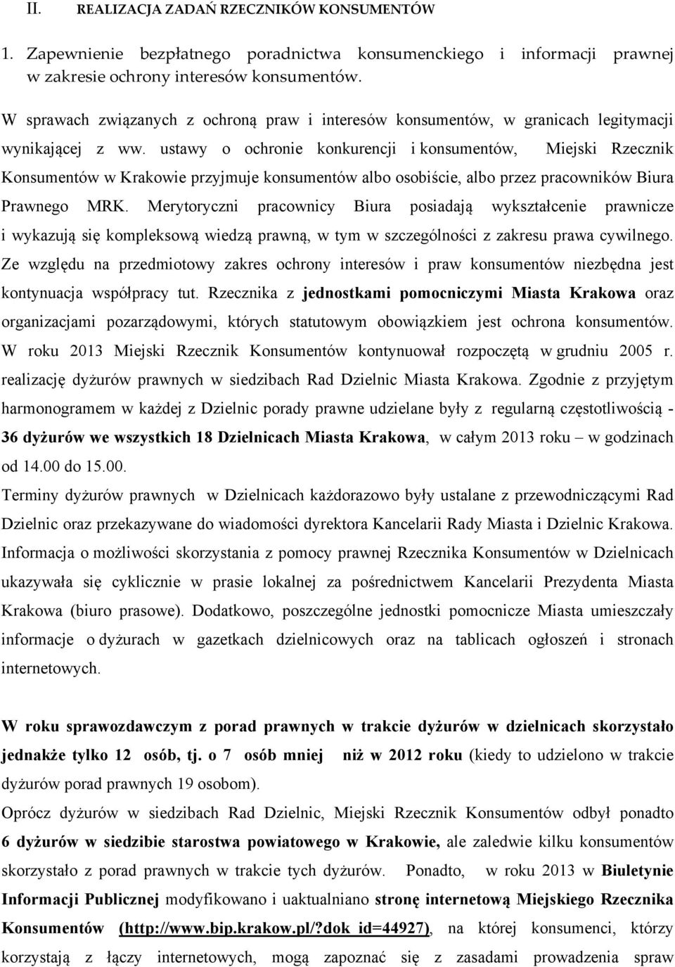 ustawy o ochronie konkurencji i konsumentów, Miejski Rzecznik Konsumentów w Krakowie przyjmuje konsumentów albo osobiście, albo przez pracowników Biura Prawnego MRK.