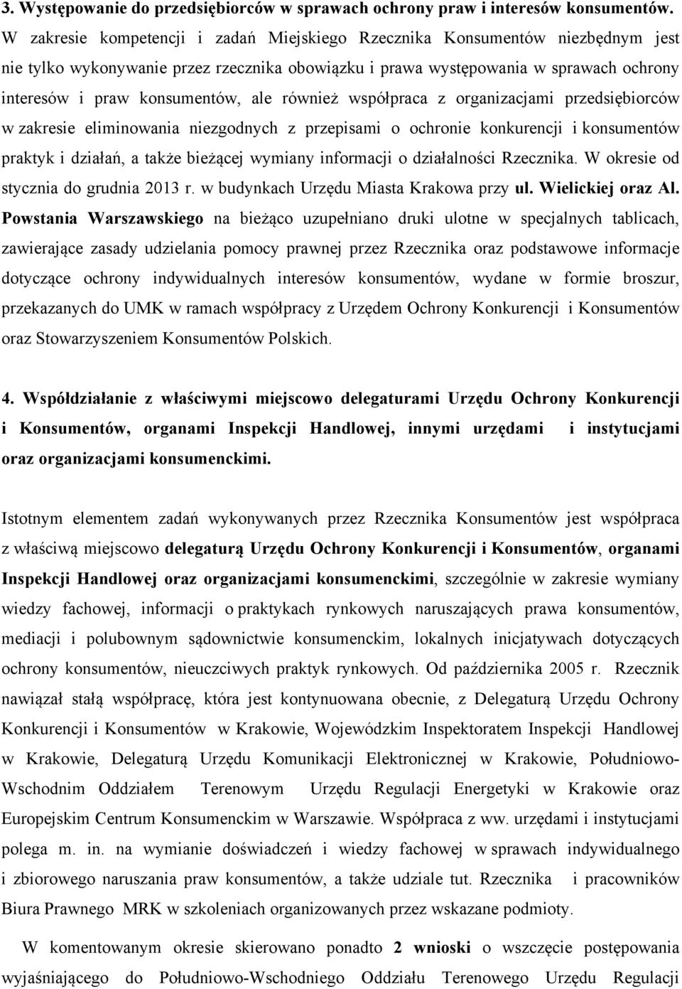 ale również współpraca z organizacjami przedsiębiorców w zakresie eliminowania niezgodnych z przepisami o ochronie konkurencji i konsumentów praktyk i działań, a także bieżącej wymiany informacji o