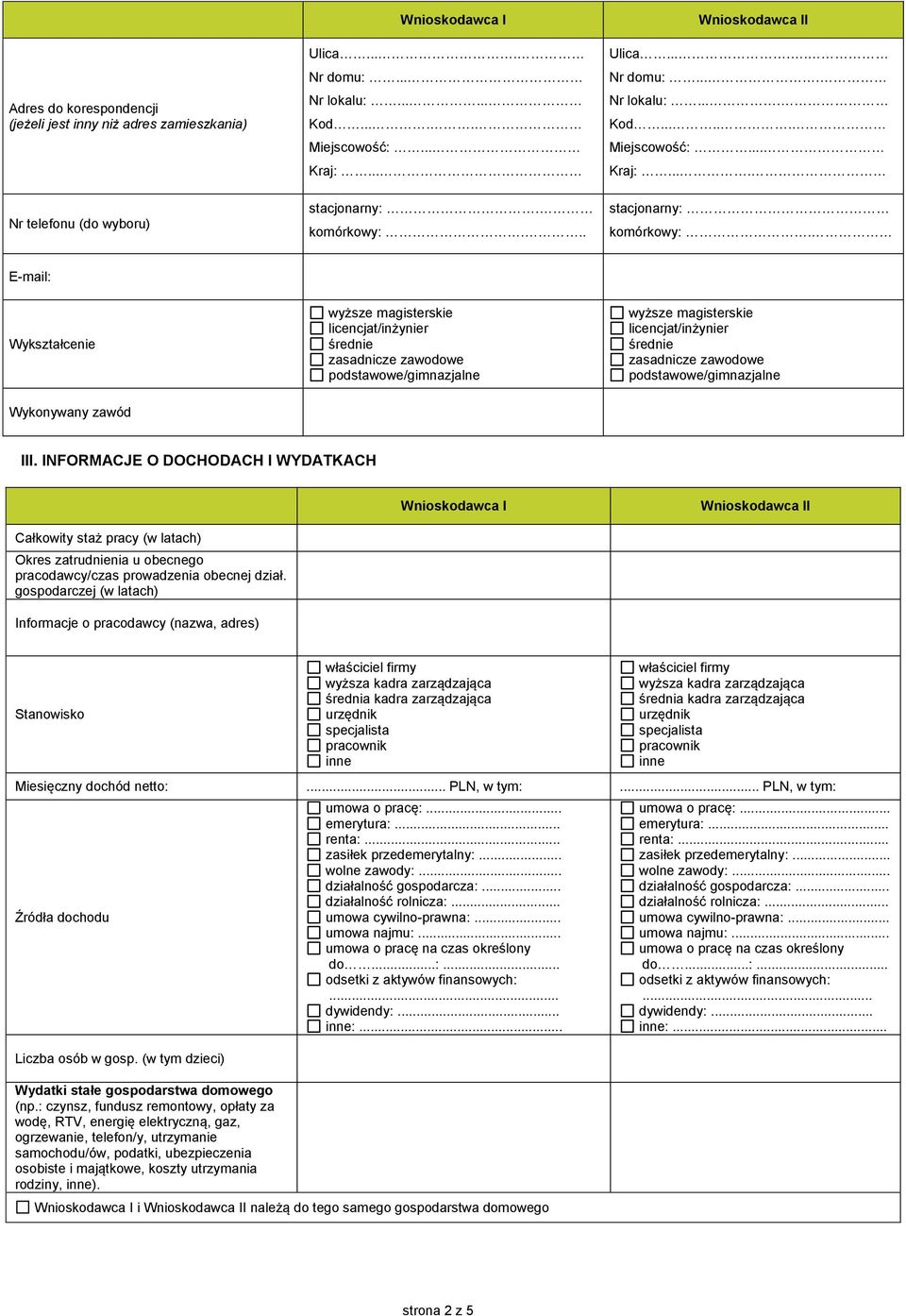 podstawowe/gimnazjalne Wykonywany zawód. NFORMACJE O DOCHODACH WYDATKACH Całkowity staż pracy (w latach) Okres zatrudnienia u obecnego pracodawcy/czas prowadzenia obecnej dział.