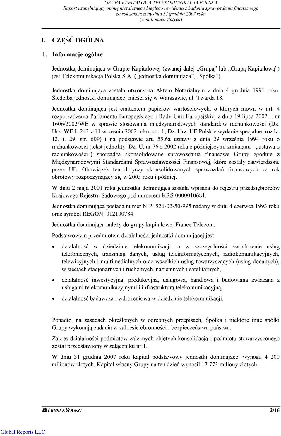 Jednostka dominująca została utworzona Aktem Notarialnym z dnia 4 grudnia 1991 roku. Siedziba jednostki dominującej mieści się w Warszawie, ul. Twarda 18.