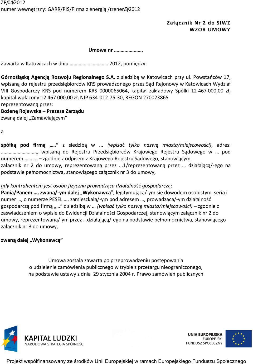 Powstańców 17, wpisaną do rejestru przedsiębiorców KRS prowadzonego przez Sąd Rejonowy w Katowicach Wydział VIII Gospodarczy KRS pod numerem KRS 0000065064, kapitał zakładowy Spółki 12 467 000,00 zł,