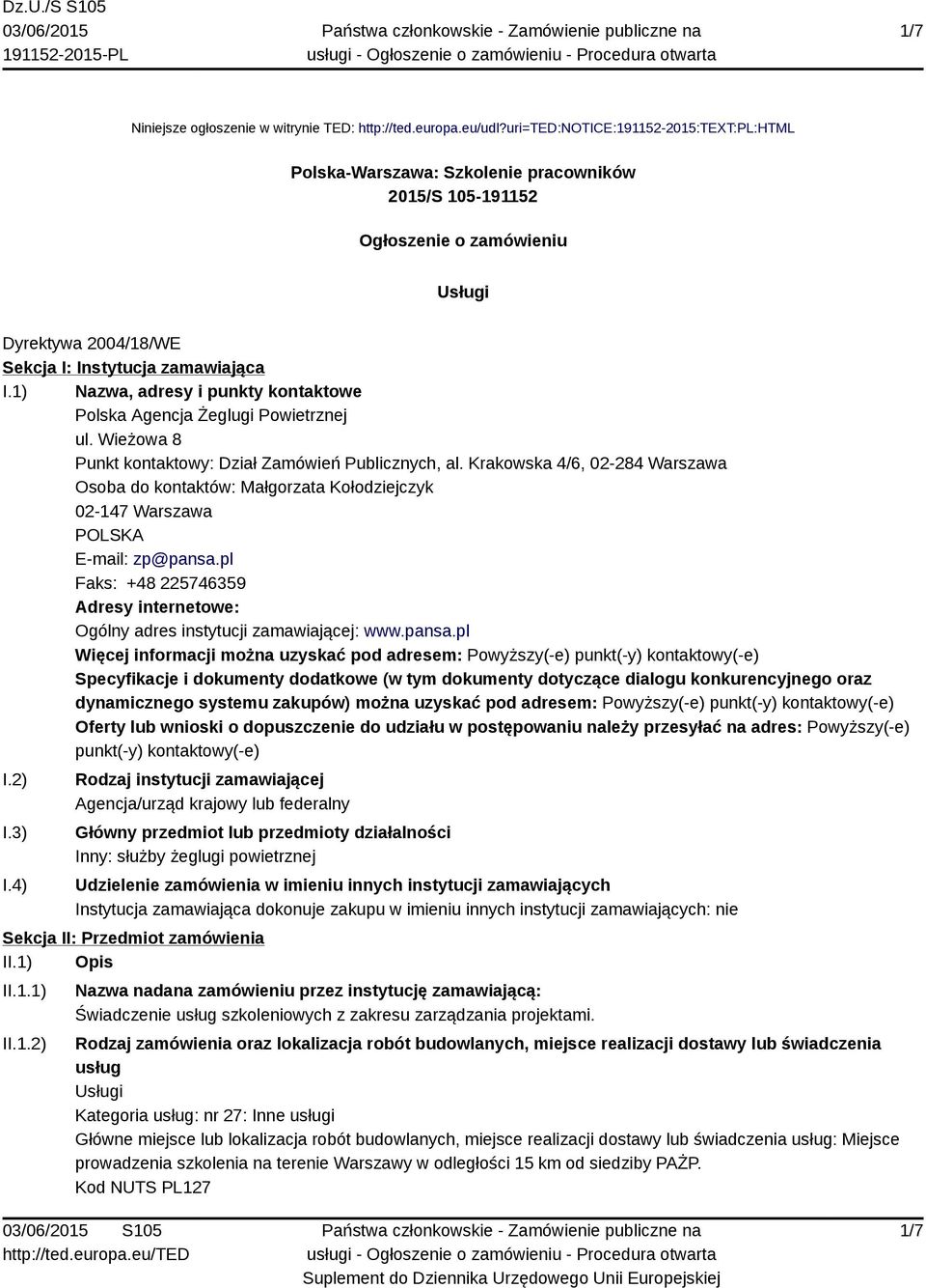 1) Nazwa, adresy i punkty kontaktowe Polska Agencja Żeglugi Powietrznej ul. Wieżowa 8 Punkt kontaktowy: Dział Zamówień Publicznych, al.