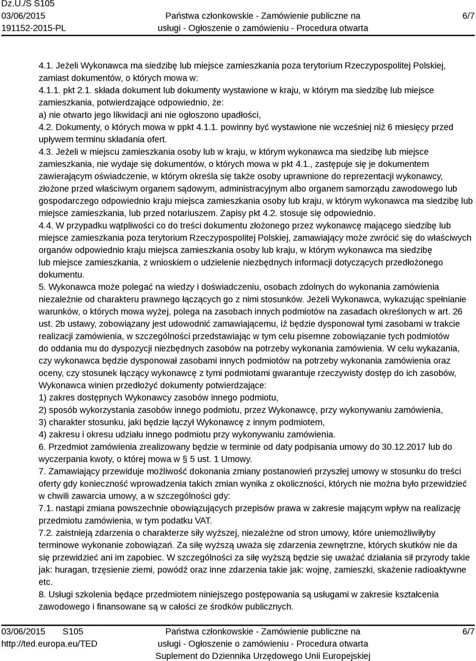 Jeżeli w miejscu zamieszkania osoby lub w kraju, w którym wykonawca ma siedzibę lub miejsce zamieszkania, nie wydaje się dokumentów, o których mowa w pkt 4.1.