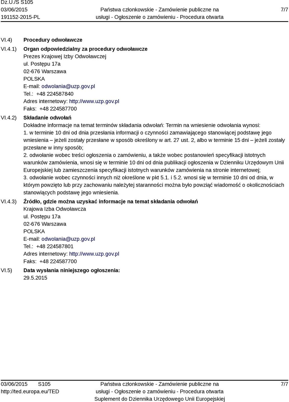 w terminie 10 dni od dnia przesłania informacji o czynności zamawiającego stanowiącej podstawę jego wniesienia jeżeli zostały przesłane w sposób określony w art. 27 ust.