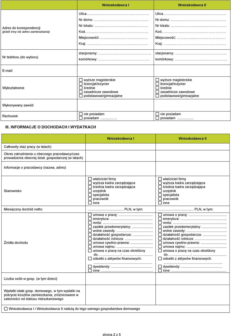 podstawowe/gimnazjalne Wykonywany zawód Rachunek nie posiadam posiadam.