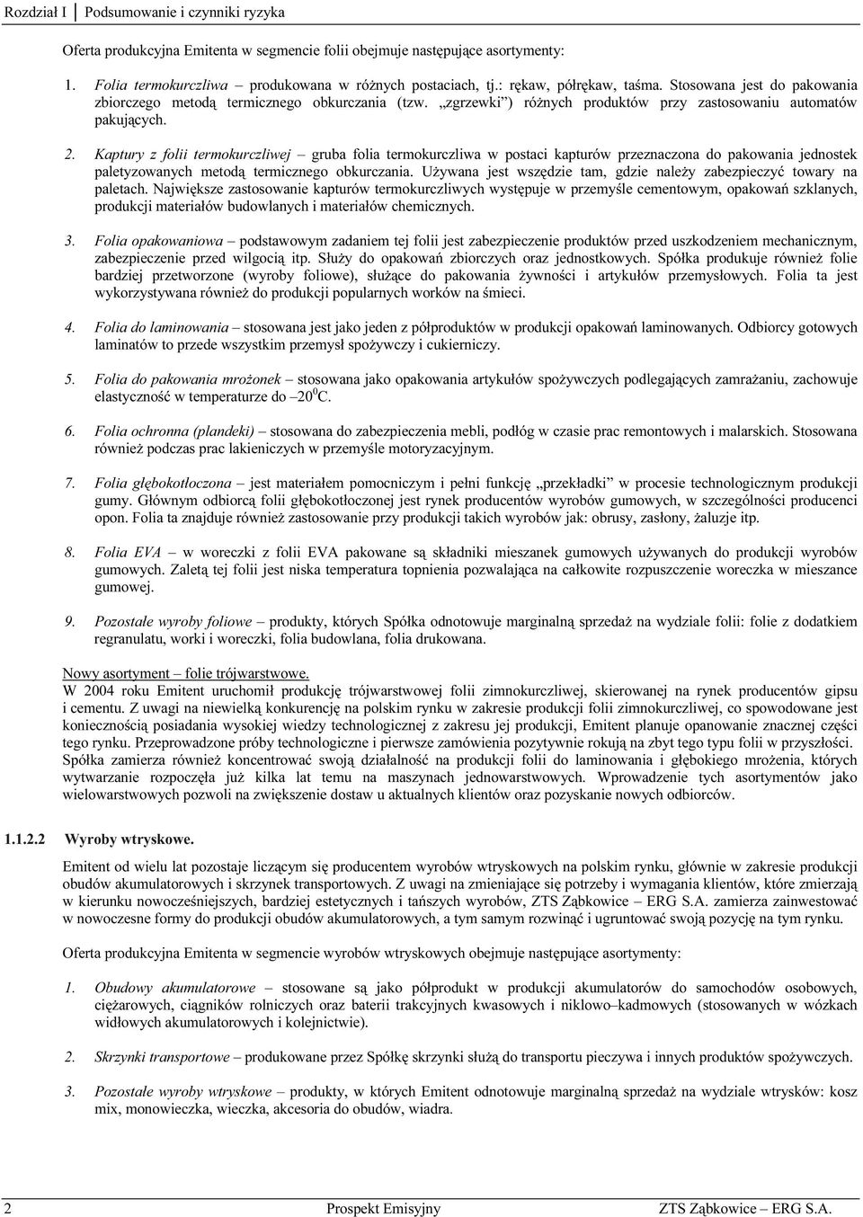 Kaptury z folii termokurczliwej gruba folia termokurczliwa w postaci kapturów przeznaczona do pakowania jednostek paletyzowanych metodą termicznego obkurczania.