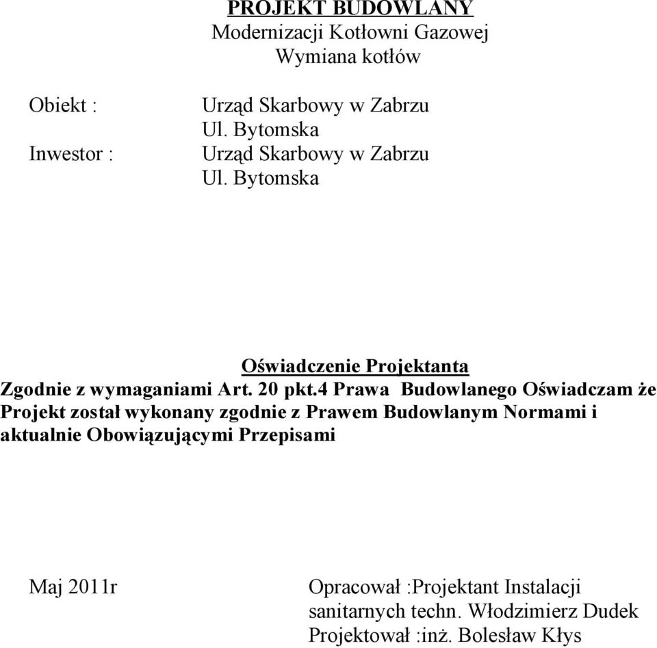 4 Prawa Budowlanego Oświadczam że Projekt został wykonany zgodnie z Prawem Budowlanym Normami i aktualnie