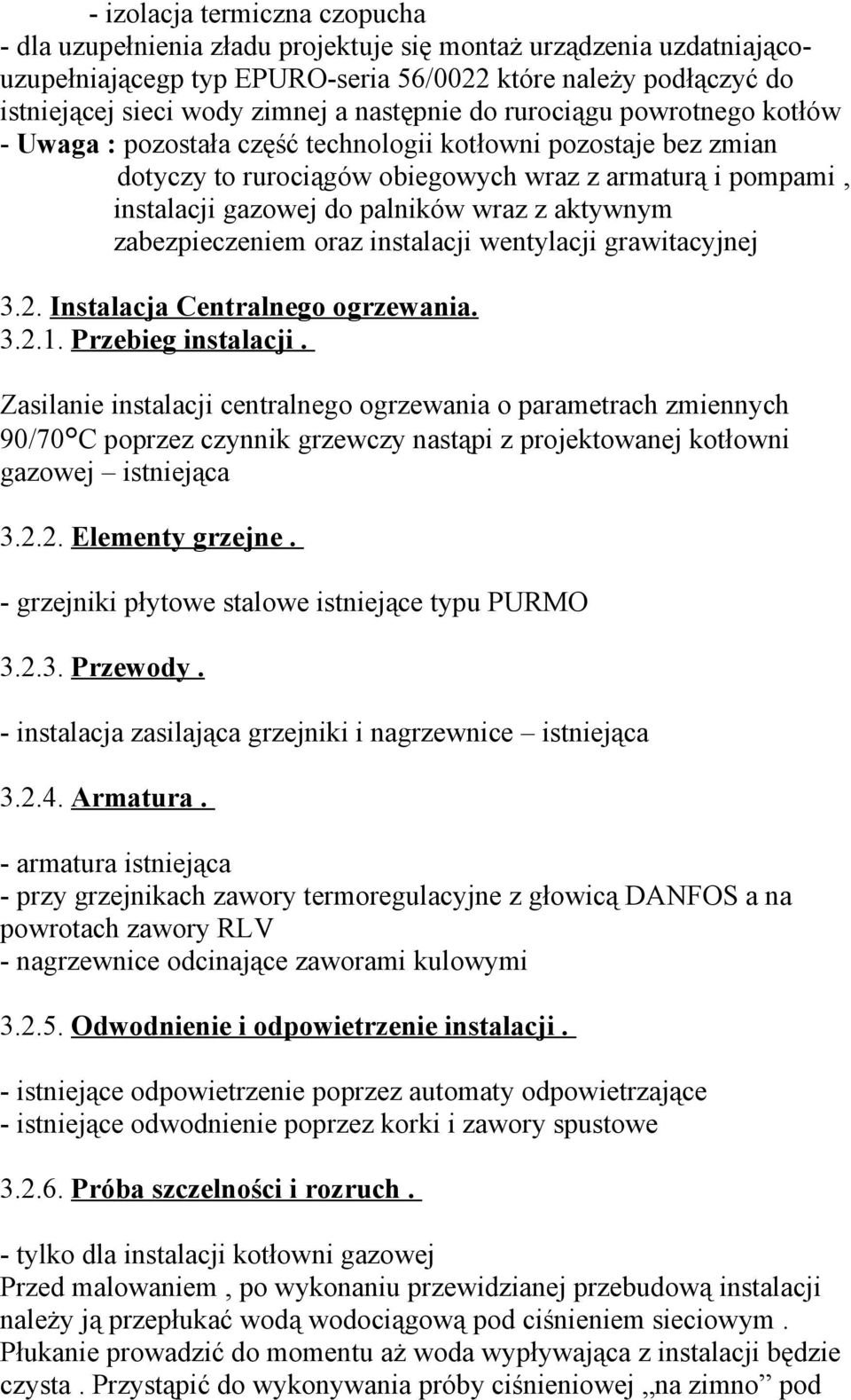 wraz z aktywnym zabezpieczeniem oraz instalacji wentylacji grawitacyjnej 3.2. Instalacja Centralnego ogrzewania. 3.2.1. Przebieg instalacji.