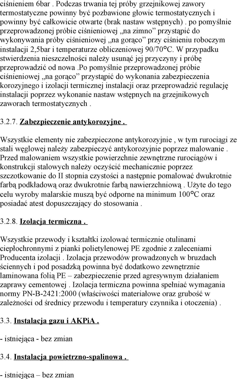 W przypadku stwierdzenia nieszczelności należy usunąć jej przyczyny i próbę przeprowadzić od nowa.