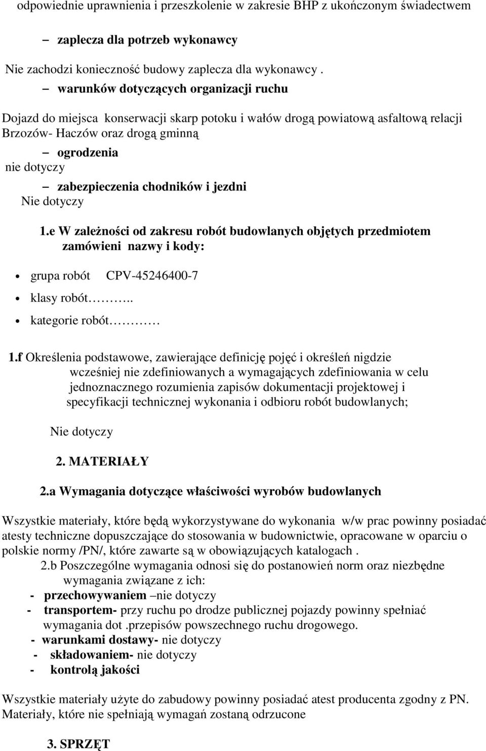 chodników i jezdni 1.e W zaleŝności od zakresu robót budowlanych objętych przedmiotem zamówieni nazwy i kody: grupa robót CPV-45246400-7 klasy robót.. kategorie robót 1.