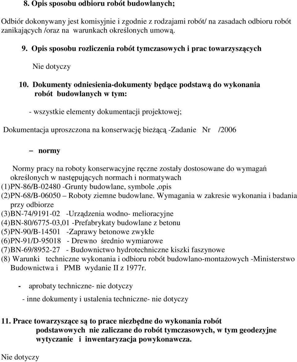 Dokumenty odniesienia-dokumenty będące podstawą do wykonania robót budowlanych w tym: - wszystkie elementy dokumentacji projektowej; Dokumentacja uproszczona na konserwację bieŝącą -Zadanie Nr /2006