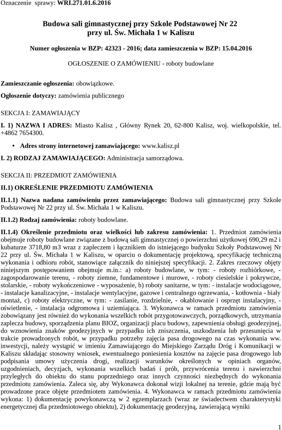 1) NAZWA I ADRES: Miasto Kalisz, Główny Rynek 20, 62-800 Kalisz, woj. wielkopolskie, tel. +4862 7654300. Adres strony internetowej zamawiającego: www.kalisz.pl I.