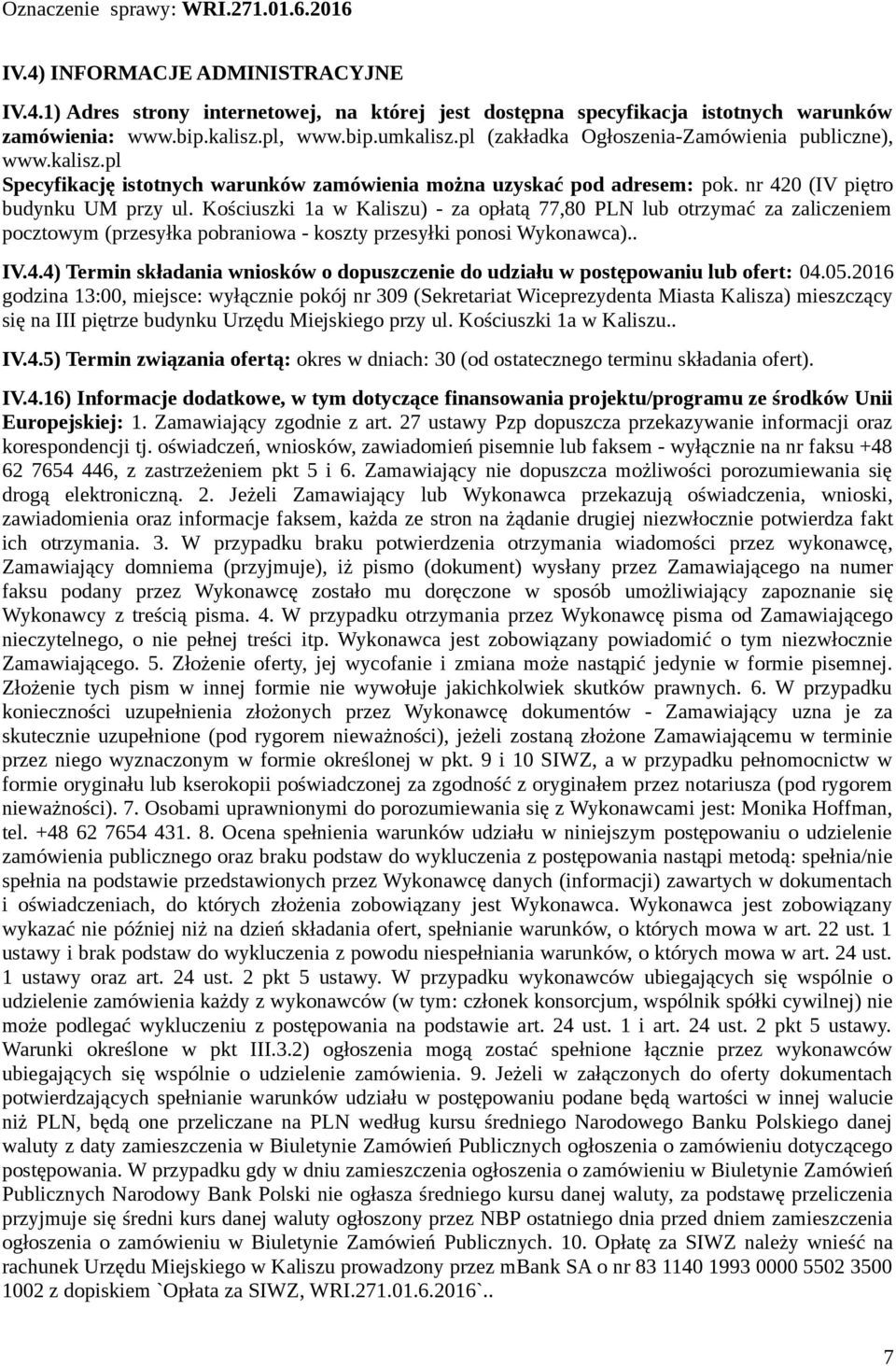 Kościuszki 1a w Kaliszu) - za opłatą 77,80 PLN lub otrzymać za zaliczeniem pocztowym (przesyłka pobraniowa - koszty przesyłki ponosi Wykonawca).. IV.4.