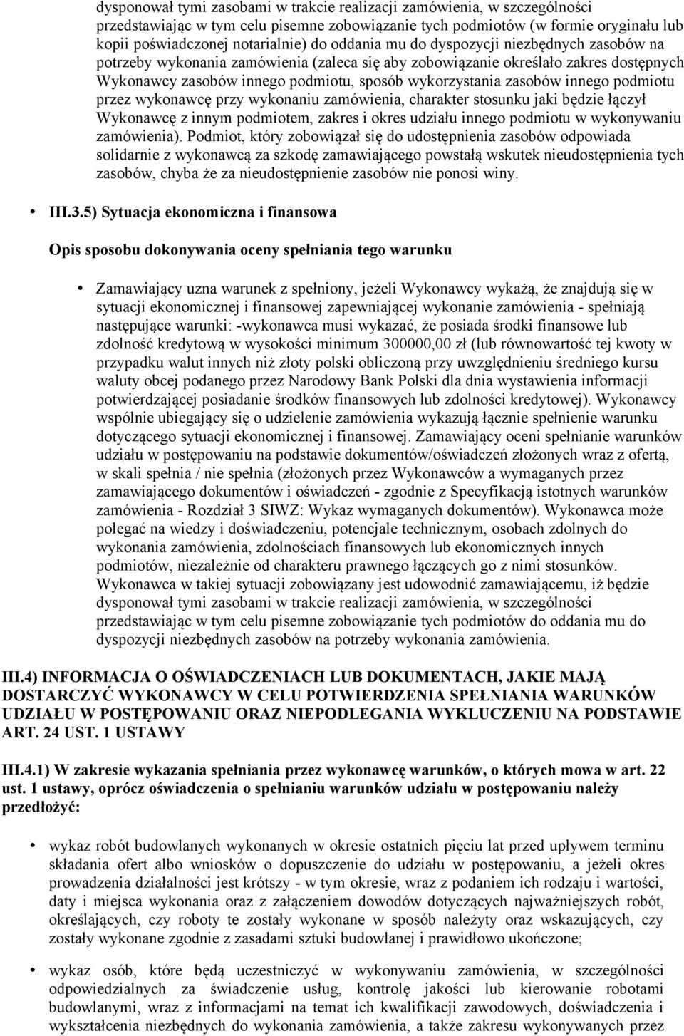 innego podmiotu przez wykonawcę przy wykonaniu zamówienia, charakter stosunku jaki będzie łączył Wykonawcę z innym podmiotem, zakres i okres udziału innego podmiotu w wykonywaniu zamówienia).