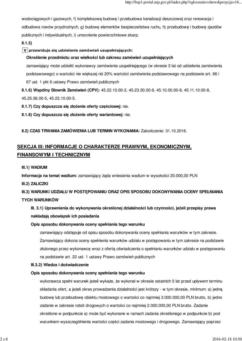 5) V przewiduje się udzielenie zamówień uzupełniających: Określenie przedmiotu oraz wielkości lub zakresu zamówień uzupełniających zamawiający może udzielić wykonawcy zamówienia uzupełniającego (w