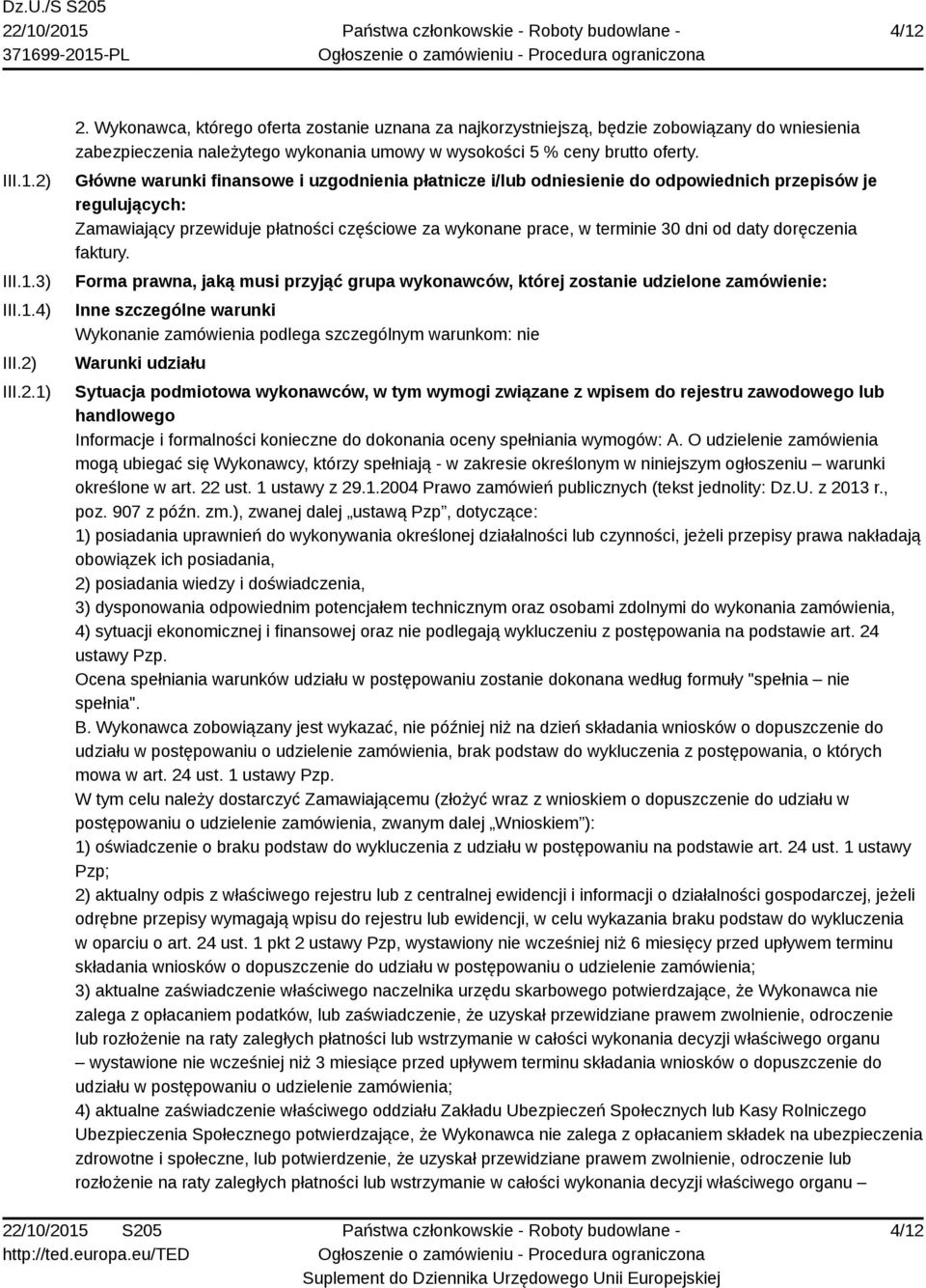 Główne warunki finansowe i uzgodnienia płatnicze i/lub odniesienie do odpowiednich przepisów je regulujących: Zamawiający przewiduje płatności częściowe za wykonane prace, w terminie 30 dni od daty