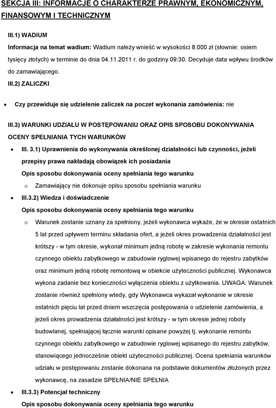 2) ZALICZKI Czy przewiduje się udzielenie zaliczek na poczet wykonania zamówienia: nie III.3) WARUNKI UDZIAŁU W POSTĘPOWANIU ORAZ OPIS SPOSOBU DOKONYWANIA OCENY SPEŁNIANIA TYCH WARUNKÓW III. 3.