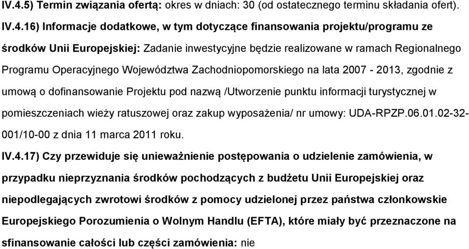 nazwą /Utworzenie punktu informacji turystycznej w pomieszczeniach wieży ratuszowej oraz zakup wyposażenia/ nr umowy: UDA-RPZP.06.01.02-32- 001/10-00 z dnia 11 marca 2011 roku. IV.4.