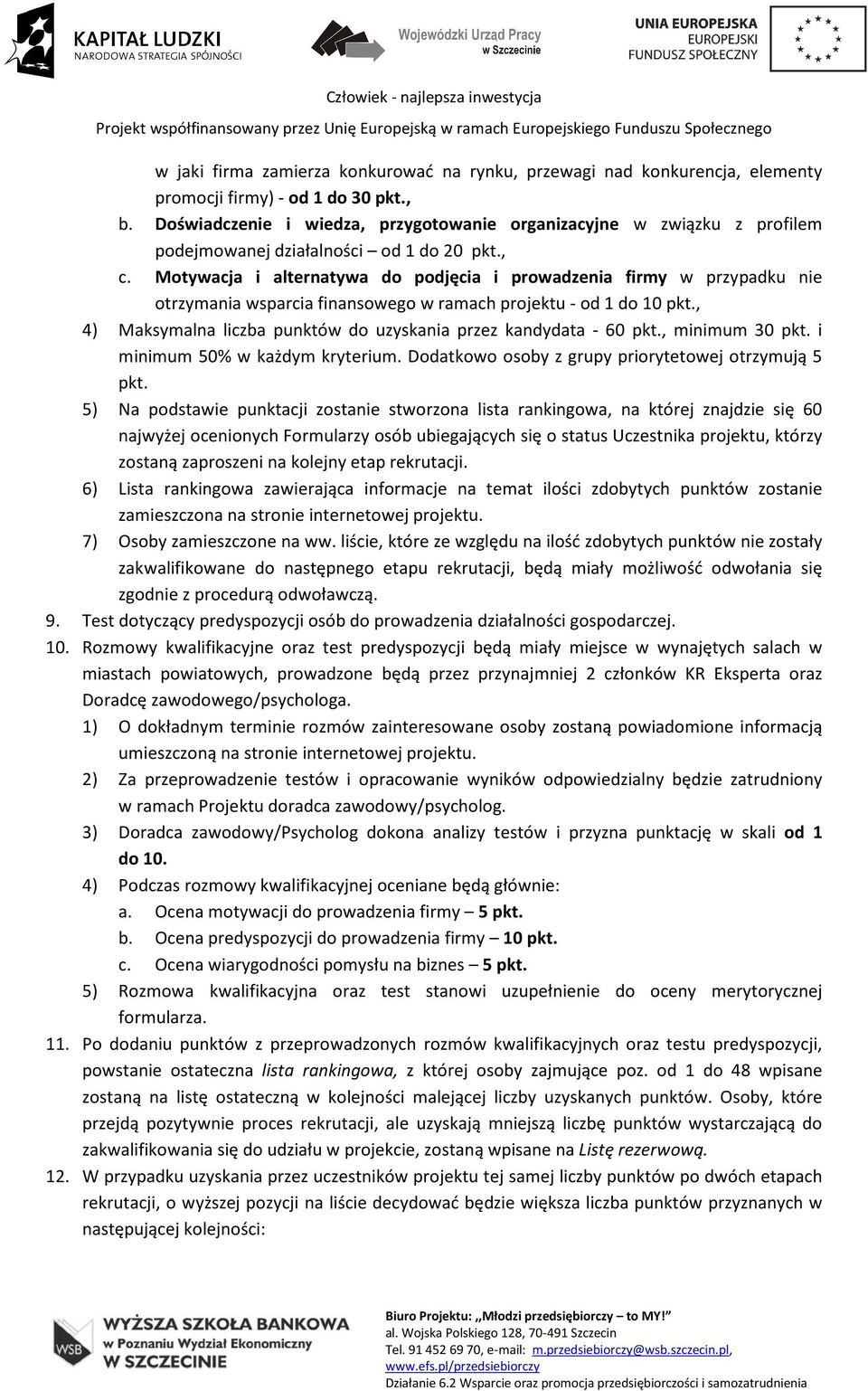 Motywacja i alternatywa do podjęcia i prowadzenia firmy w przypadku nie otrzymania wsparcia finansowego w ramach projektu - od 1 do 10 pkt.