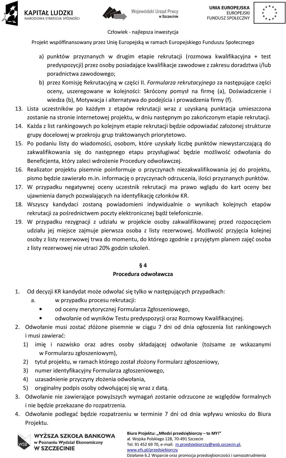 Formularza rekrutacyjnego za następujące części oceny, uszeregowane w kolejności: Skrócony pomysł na firmę (a), Doświadczenie i wiedza (b), Motywacja i alternatywa do podejścia i prowadzenia firmy