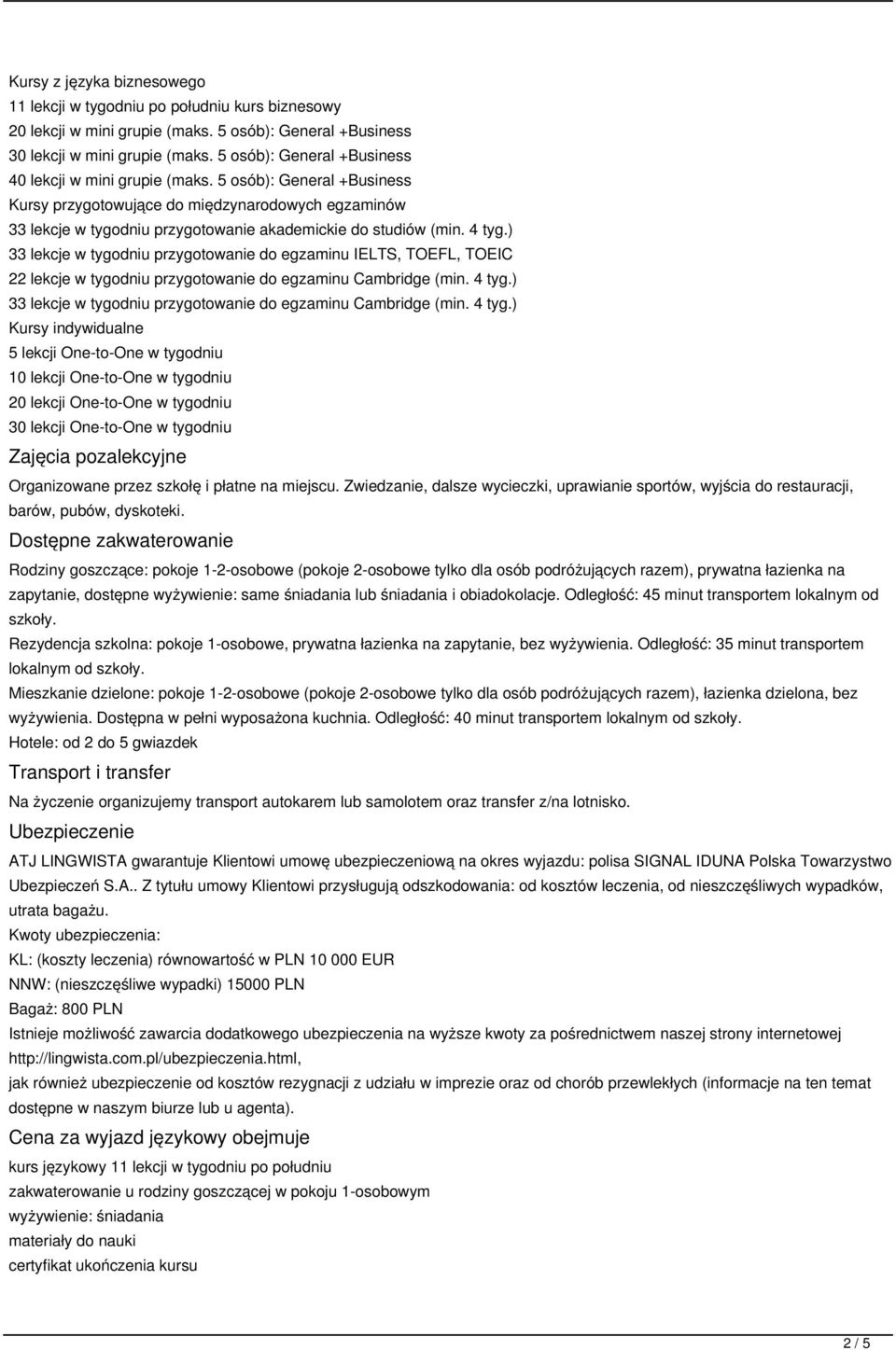 4 tyg.) 33 lekcje w tygodniu przygotowanie do egzaminu IELTS, TOEFL, TOEIC 22 lekcje w tygodniu przygotowanie do egzaminu Cambridge (min. 4 tyg.