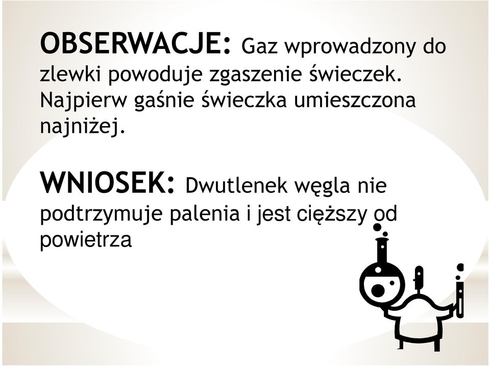 Najpierw gaśnie świeczka umieszczona najniżej.