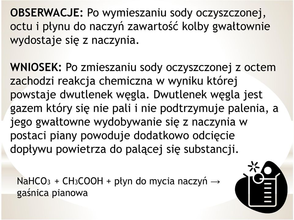 Dwutlenek węgla jest gazem który się nie pali i nie podtrzymuje palenia, a jego gwałtowne wydobywanie się z naczynia w