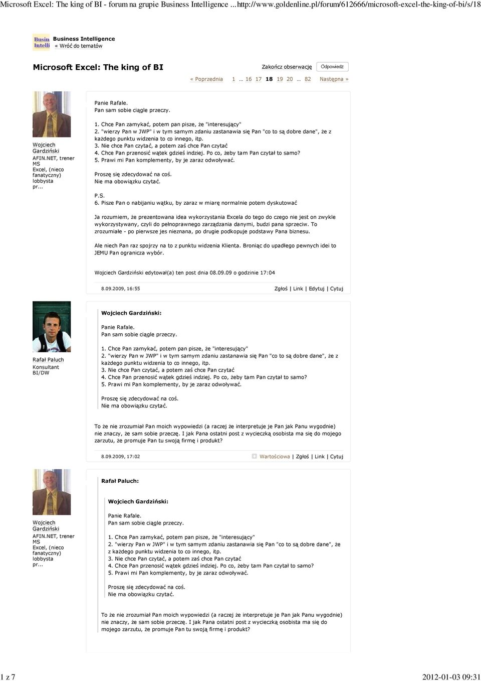 Chce Pan przenosić wątek gdzieś indziej. Po co, żeby tam Pan czytał to samo? 5. Prawi mi Pan komplementy, by je zaraz odwoływać. Proszę się zdecydować na coś. Nie ma obowiązku czytać. P.S. 6.