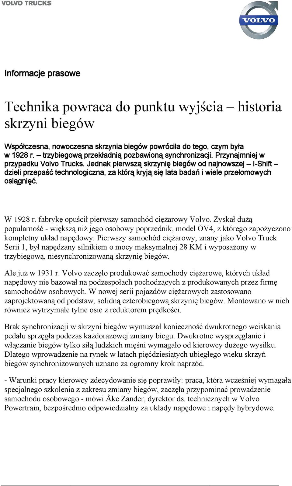 Jednak pierwszą skrzynię biegów od najnowszej I-Shift dzieli przepaść technologiczna, za którą kryją się lata badań i wiele przełomowych osiągnięć. W 1928 r.