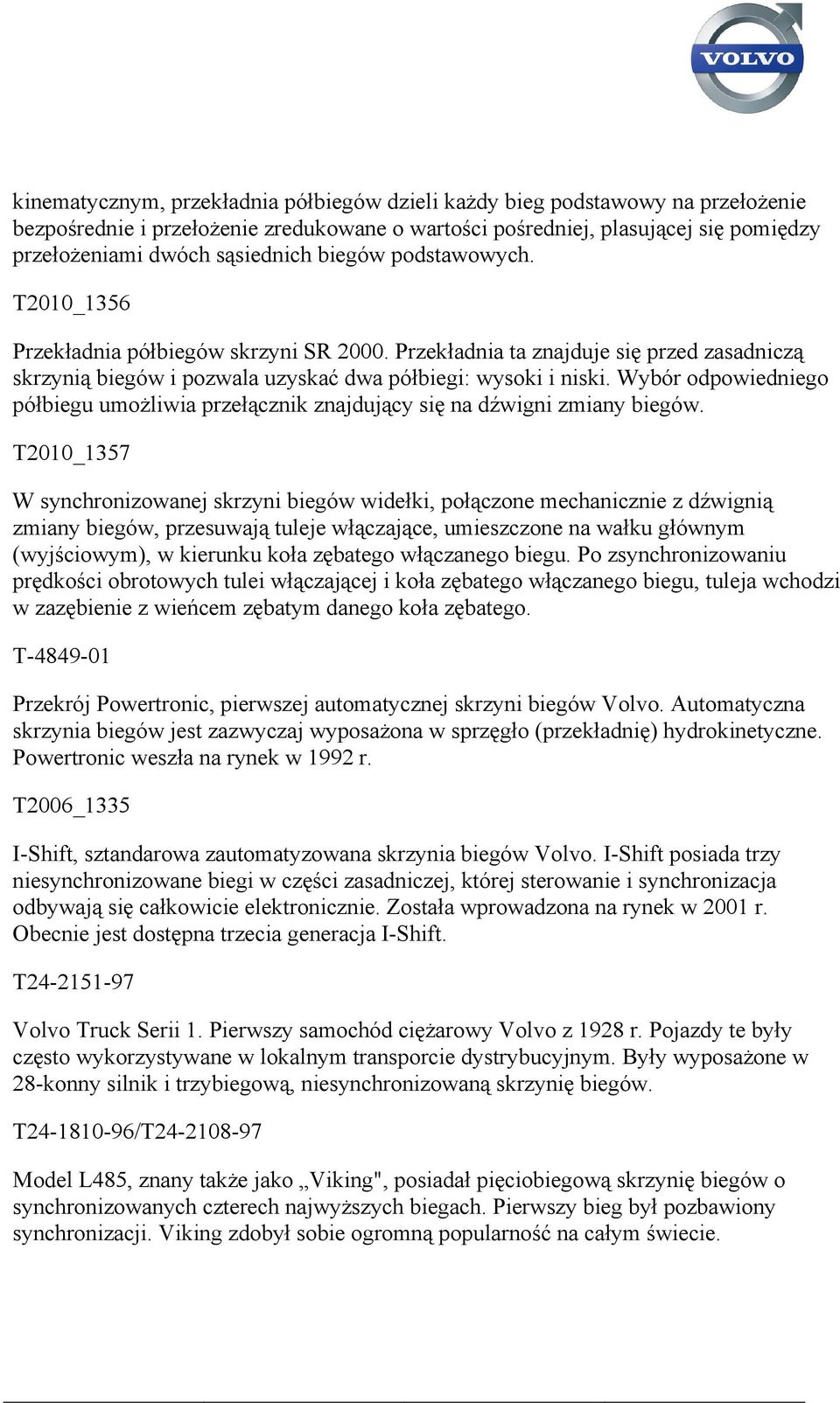 Wybór odpowiedniego półbiegu umożliwia przełącznik znajdujący się na dźwigni zmiany biegów.