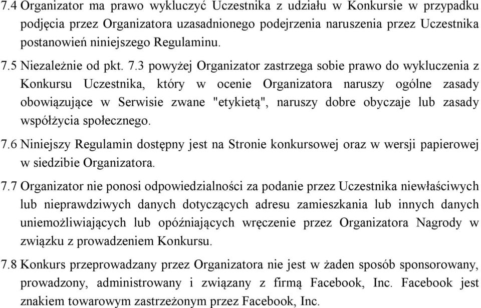 3 powyżej Organizator zastrzega sobie prawo do wykluczenia z Konkursu Uczestnika, który w ocenie Organizatora naruszy ogólne zasady obowiązujące w Serwisie zwane "etykietą", naruszy dobre obyczaje