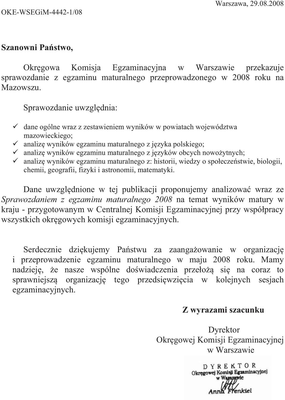 zyków obcych nowo ytnych; analiz wyników egzaminu maturalnego z: historii, wiedzy o spo ecze stwie, biologii, chemii, geografii, fizyki i astronomii, matematyki.