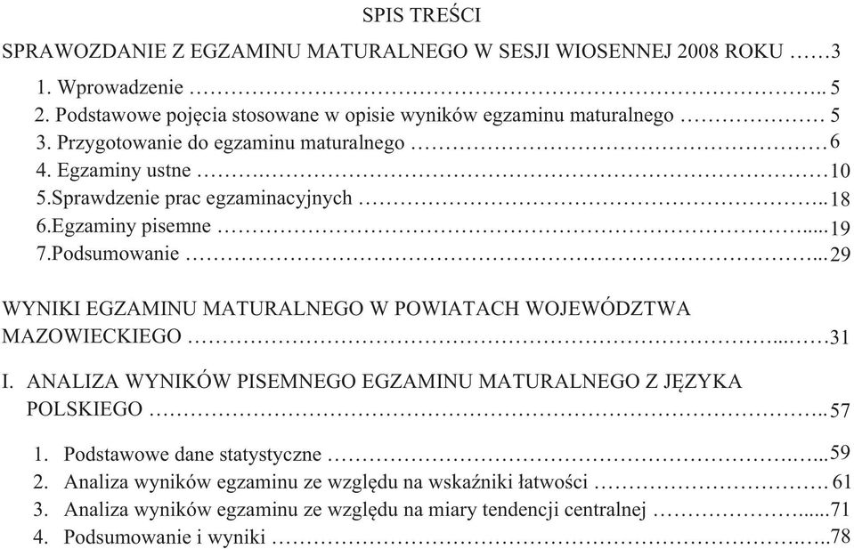 . 18 6.Egzaminy pisemne... 19 7.Podsumowanie... 29 WYNIKI EGZAMINU MATURALNEGO W POWIATACH WOJEWÓDZTWA MAZOWIECKIEGO... 31 I.