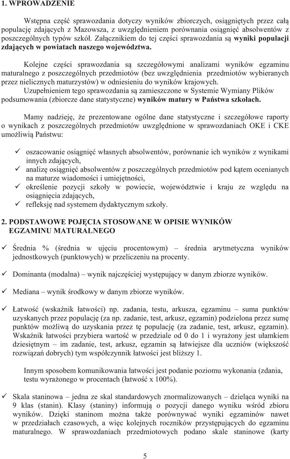 Kolejne cz ci sprawozdania s szczegó owymi analizami wyników egzaminu maturalnego z poszczególnych przedmiotów (bez uwzgl dnienia przedmiotów wybieranych przez nielicznych maturzystów) w odniesieniu