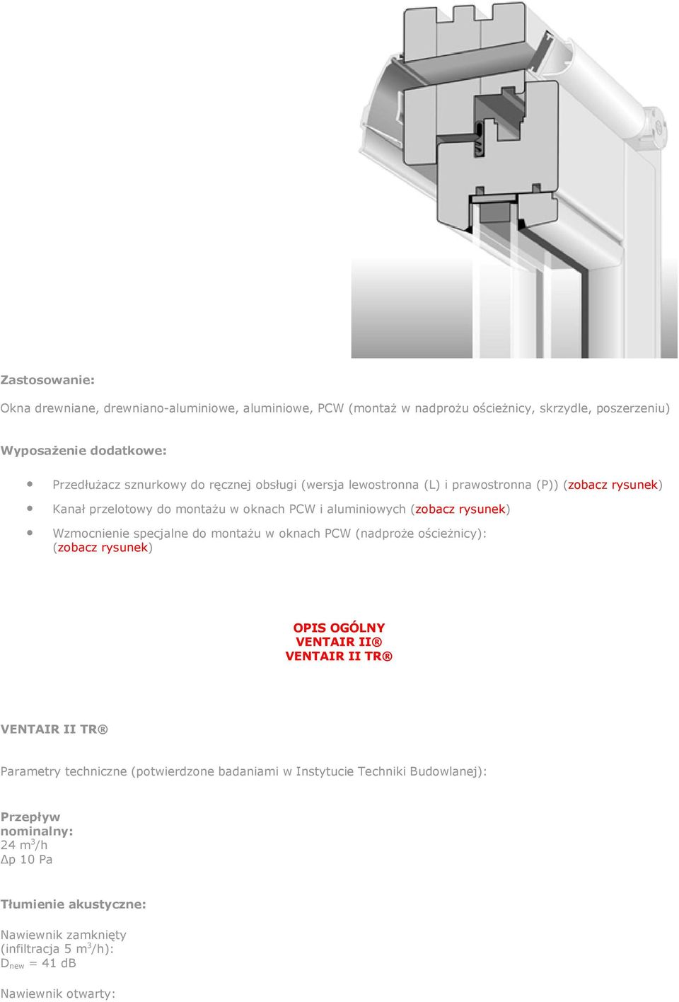 specjalne do montaŝu w oknach PCW (nadproŝe ościeŝnicy): (zobacz rysunek) OPIS OGÓLNY VENTAIR II VENTAIR II TR VENTAIR II TR Parametry techniczne (potwierdzone