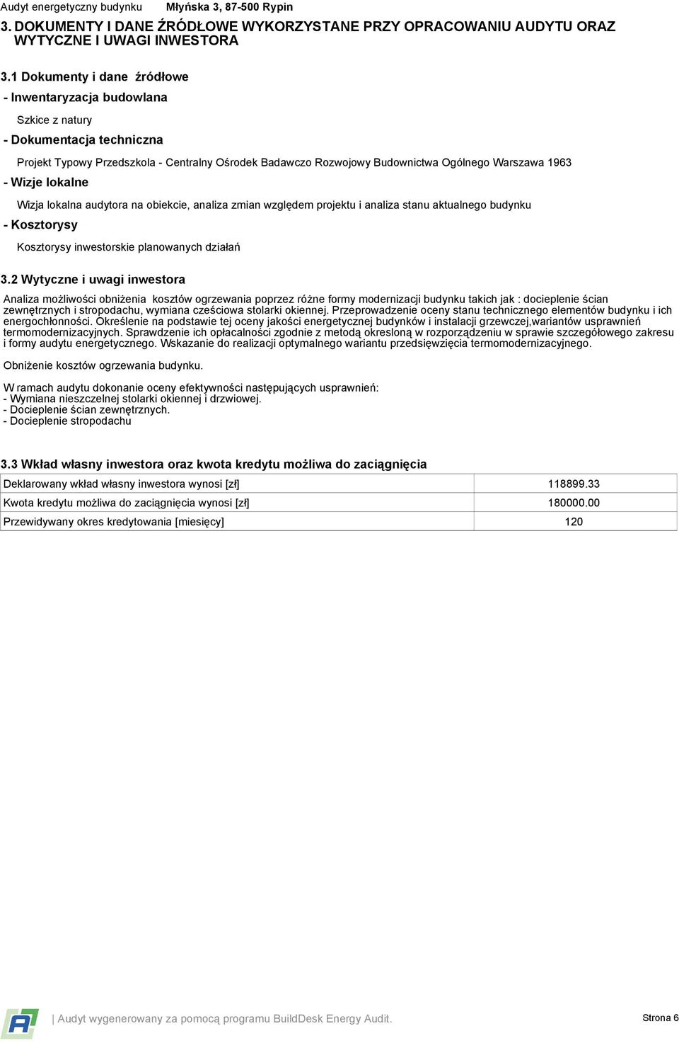 Wizje lokalne Wizja lokalna audytora na obiekcie, analiza zmian względem projektu i analiza stanu aktualnego budynku - Kosztorysy Kosztorysy inwestorskie planowanych działań 3.