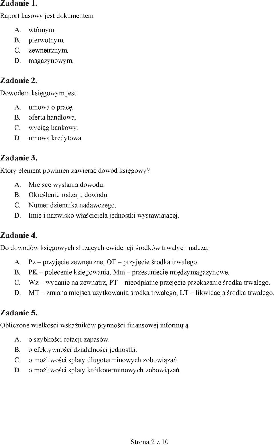 Imi i nazwisko w a ciciela jednostki wystawiaj cej. Zadanie 4. Do dowodów ksi gowych s u cych ewidencji rodków trwa ych nale : A. Pz przyj cie zewn trzne, OT przyj cie rodka trwa ego. B.