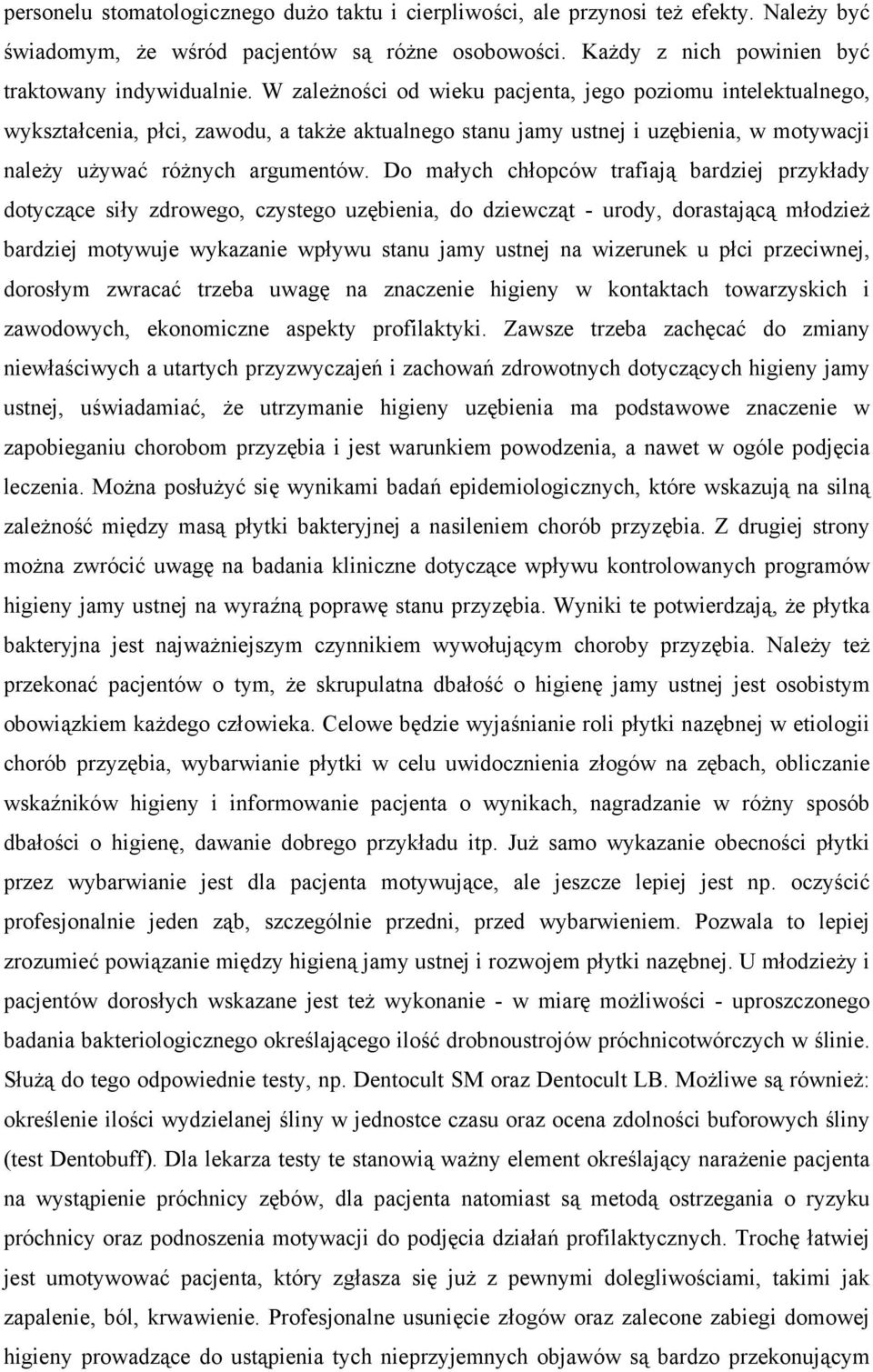 Do małych chłopców trafiają bardziej przykłady dotyczące siły zdrowego, czystego uzębienia, do dziewcząt - urody, dorastającą młodzież bardziej motywuje wykazanie wpływu stanu jamy ustnej na