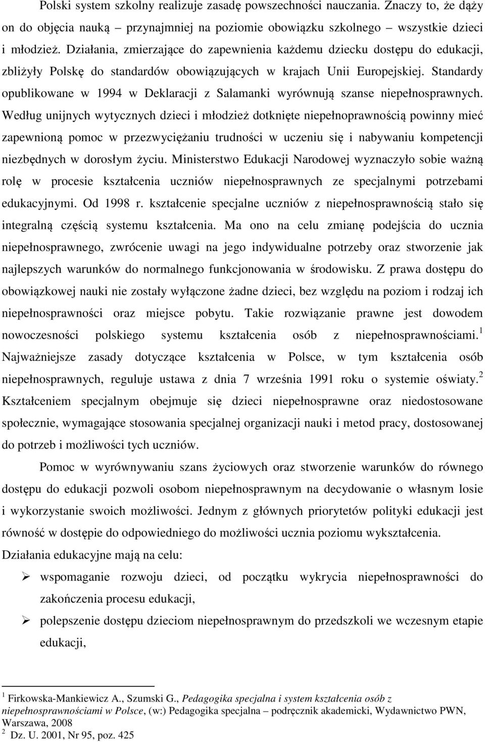 Standardy opublikowane w 1994 w Deklaracji z Salamanki wyrównują szanse niepełnosprawnych.