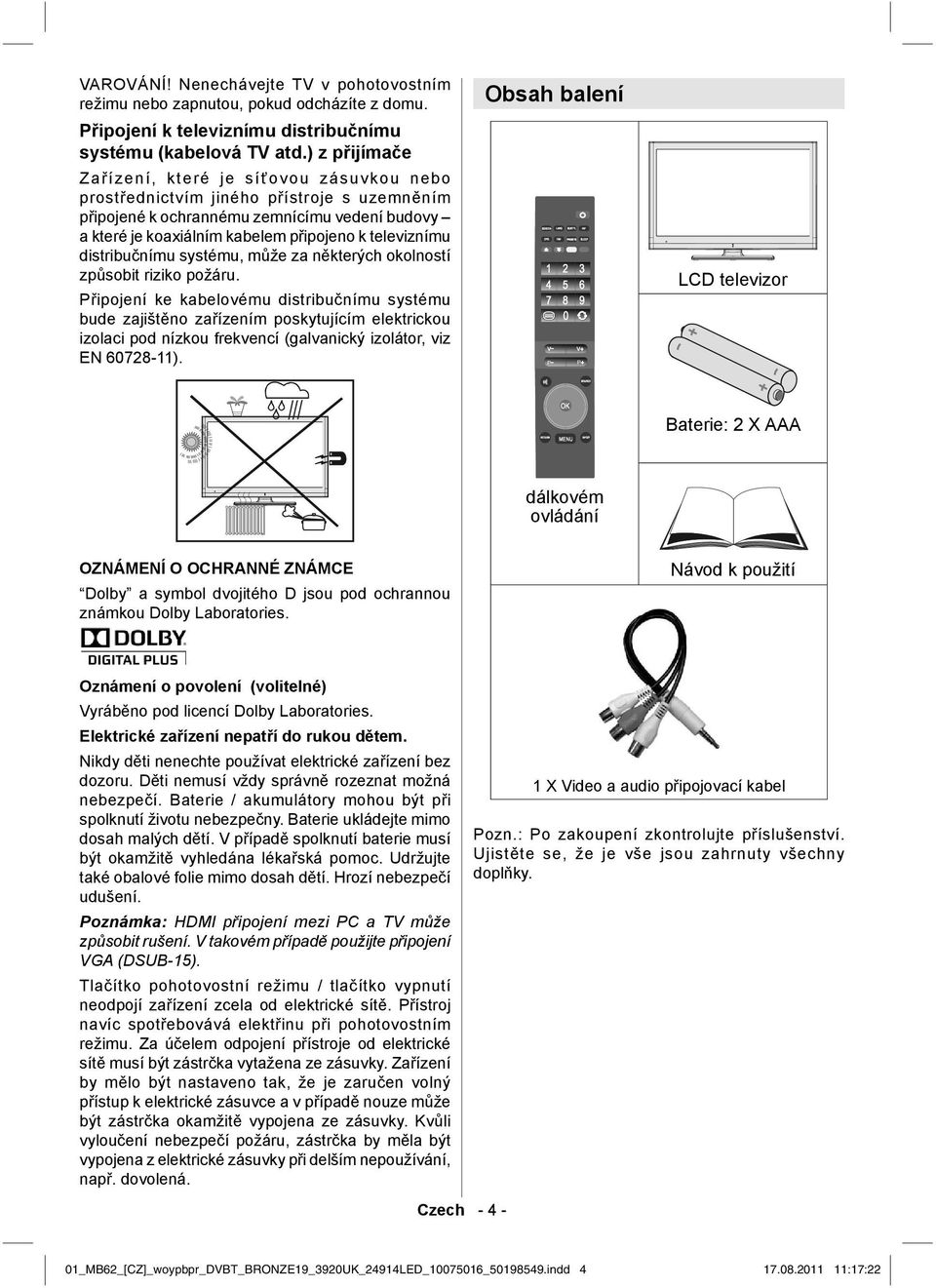 televiznímu distribučnímu systému, může za některých okolností způsobit riziko požáru.