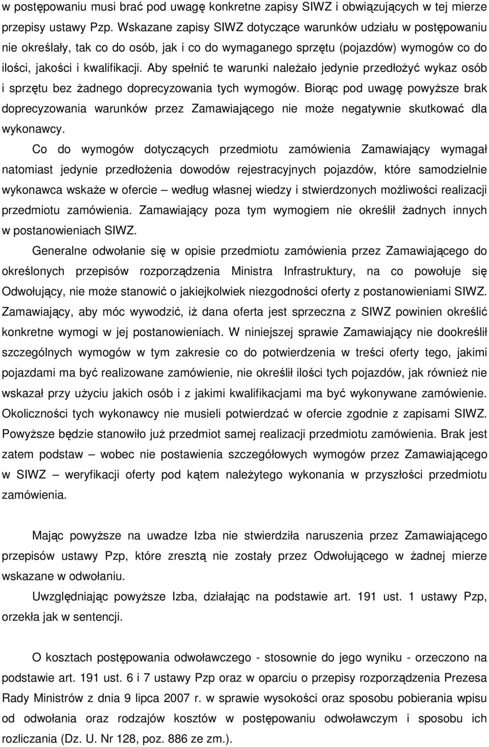 Aby spełnić te warunki naleŝało jedynie przedłoŝyć wykaz osób i sprzętu bez Ŝadnego doprecyzowania tych wymogów.