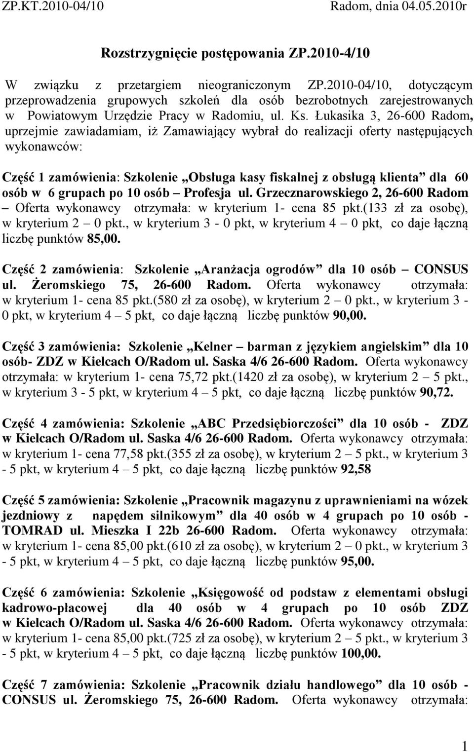 Łukasika 3, 26-600 Radom, uprzejmie zawiadamiam, iż Zamawiający wybrał do realizacji oferty następujących wykonawców: Część 1 zamówienia: Szkolenie Obsługa kasy fiskalnej z obsługą klienta dla 60