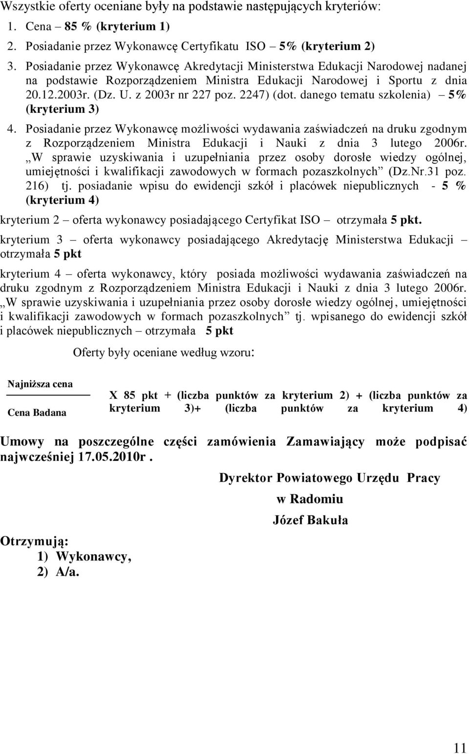 2247) (dot. danego tematu szkolenia) 5% (kryterium 3) 4. Posiadanie przez Wykonawcę możliwości wydawania zaświadczeń na druku zgodnym z Rozporządzeniem Ministra Edukacji i Nauki z dnia 3 lutego 2006r.