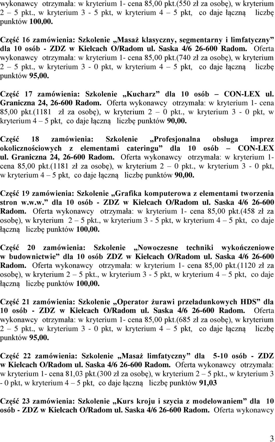 (740 zł za osobę), w kryterium 2 5 pkt., w kryterium 3-0 pkt, w kryterium 4 5 pkt, co daje łączną liczbę punktów 95,00. Część 17 zamówienia: Szkolenie Kucharz dla 10 osób CON-LEX ul.