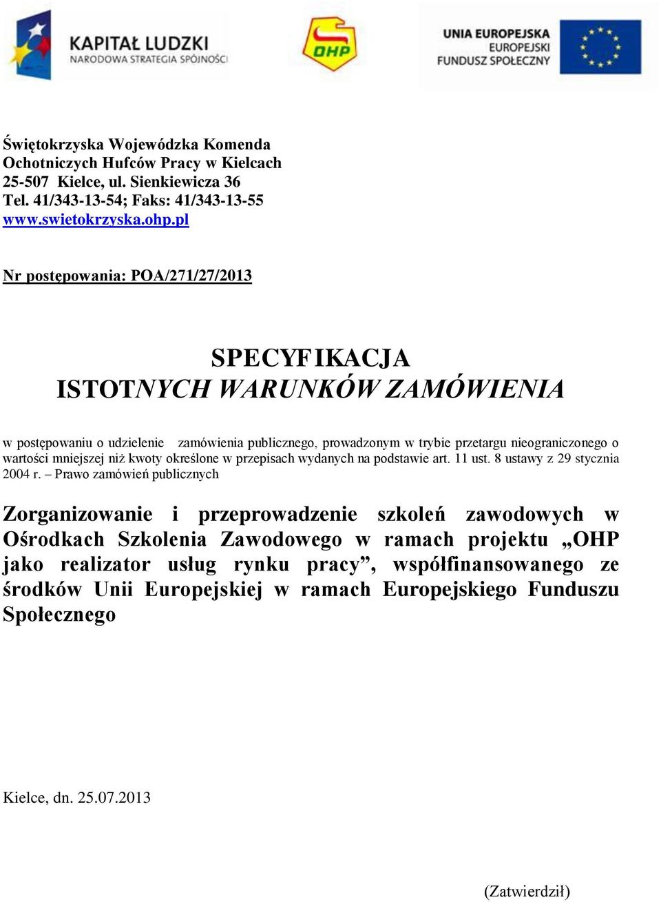 mniejszej niż kwoty określone w przepisach wydanych na podstawie art. 11 ust. 8 ustawy z 29 stycznia 2004 r.