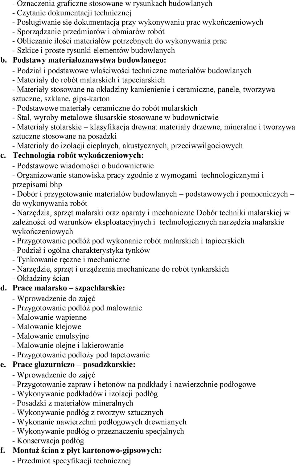 Podstawy materiałoznawstwa budowlanego: - Podział i podstawowe właściwości techniczne materiałów budowlanych - Materiały do robót malarskich i tapeciarskich - Materiały stosowane na okładziny