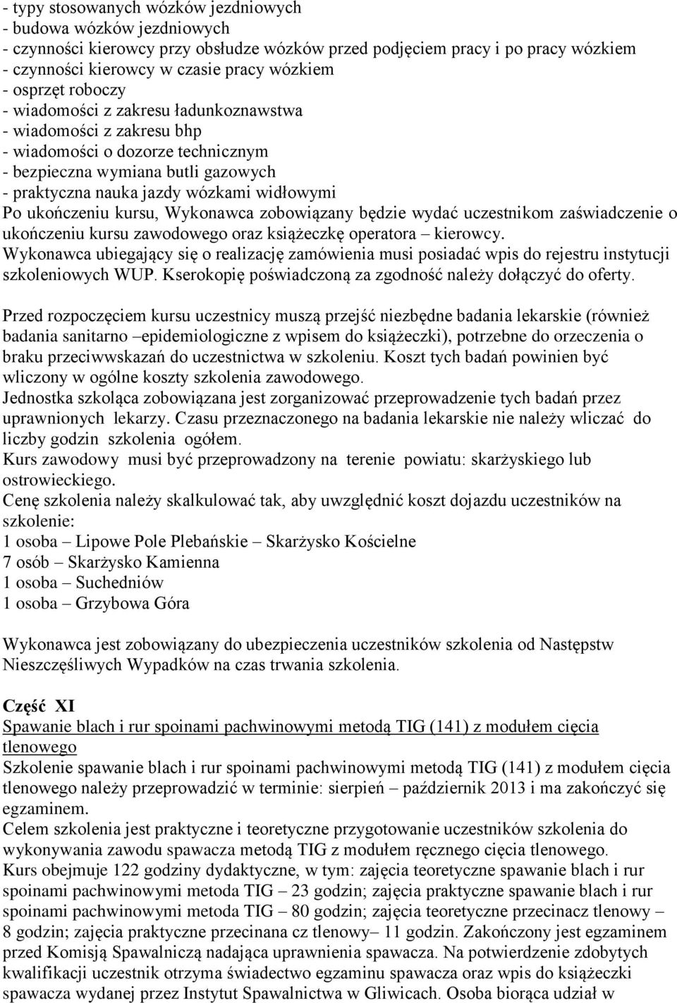 ukończeniu kursu, Wykonawca zobowiązany będzie wydać uczestnikom zaświadczenie o ukończeniu kursu zawodowego oraz książeczkę operatora kierowcy.