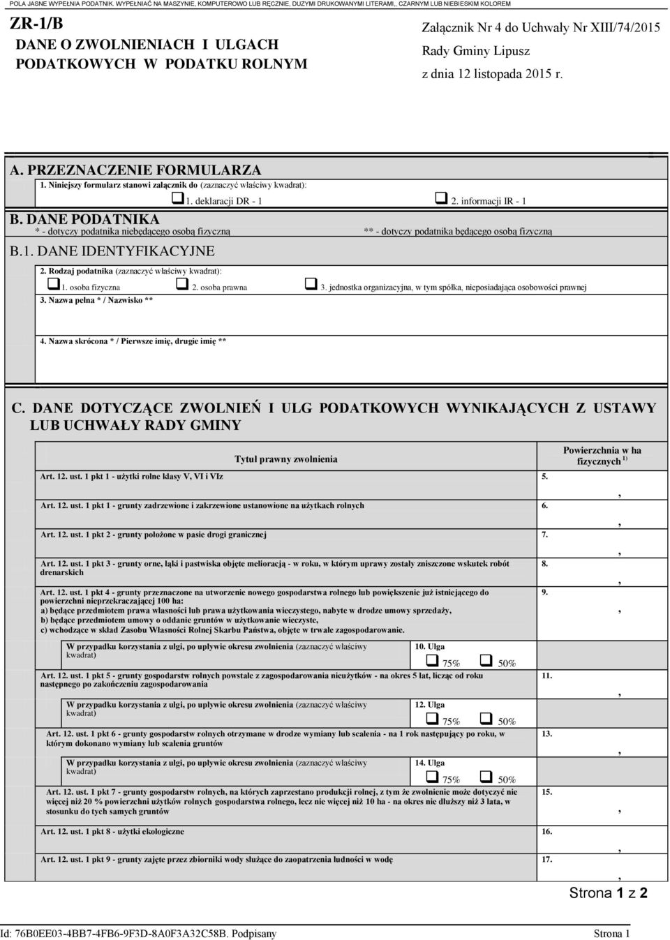 XIII/74/2015 Rady Gminy Lipusz z dnia 12 listopada 2015 r. A. PRZEZNACZENIE FORMULARZA 1. Niniejszy formularz stanowi załącznik do (zaznaczyć właściwy kwadrat): 1. deklaracji DR - 1 2.