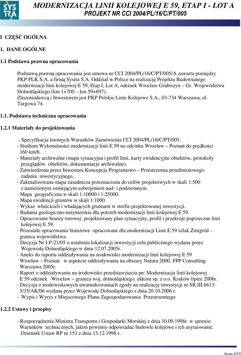 1 Materiały do projektowania - Specyfikacja Istotnych Warunków Zamówienia CCI 2004/PL/16/C/PT/005. - Studium Wykonalności modernizacji linii E 59 na odcinku Wrocław Poznań do prędkości 160 km/h.